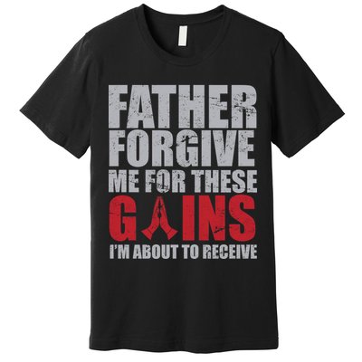 Father Forgive Me For These Gains  Premium T-Shirt