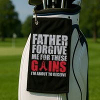 Father Forgive Me For These Gains  Golf Towel