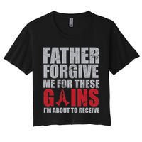 Father Forgive Me For These Gains  Women's Crop Top Tee