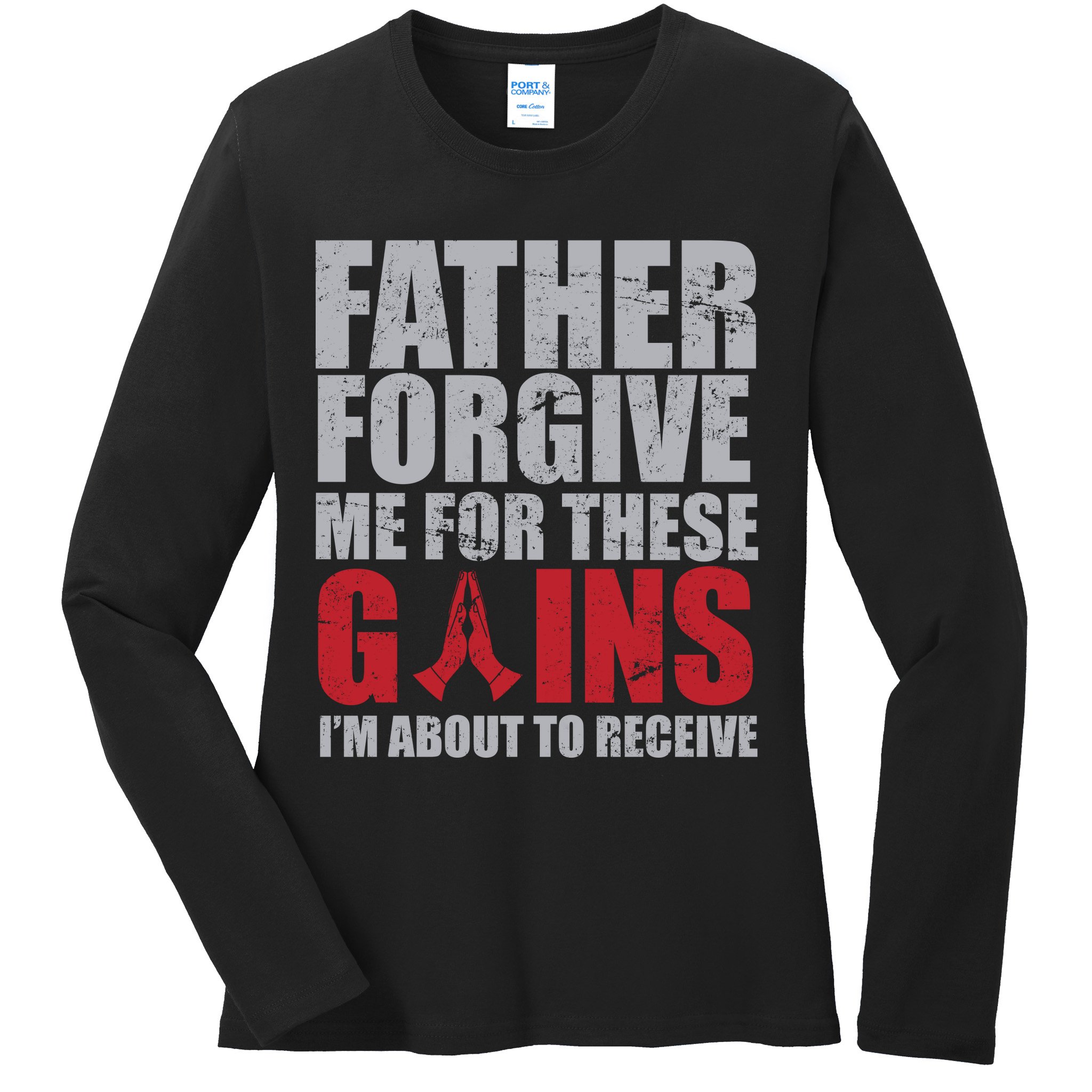 Father Forgive Me For These Gains  Ladies Long Sleeve Shirt