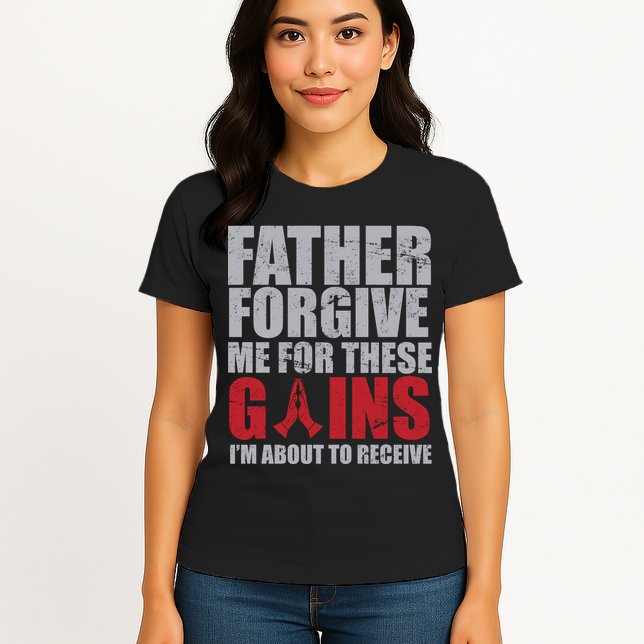 Father Forgive Me For These Gains  Womens T-Shirt