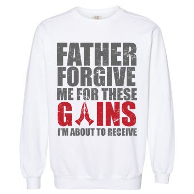 Father Forgive Me For These Gains  Garment-Dyed Sweatshirt