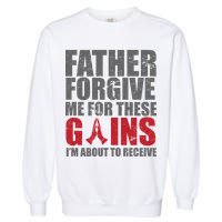 Father Forgive Me For These Gains  Garment-Dyed Sweatshirt