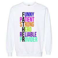 Father Funny Patient Strong Hero Provider Garment-Dyed Sweatshirt