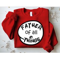 Father Of All Things Sweatshirt