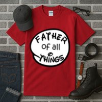 Father Of All Things Tall T-Shirt