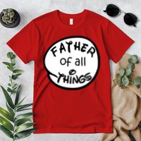 Father Of All Things Premium T-Shirt