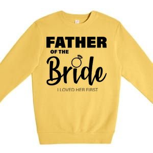 Father Of The Bride I Loved Her First Premium Crewneck Sweatshirt