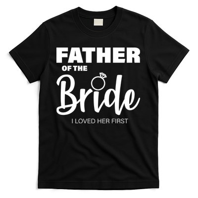 Father Of The Bride I Loved Her First T-Shirt