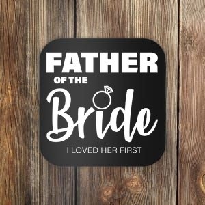 Father Of The Bride I Loved Her First Coaster