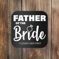 Father Of The Bride I Loved Her First Coaster