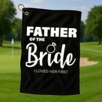 Father Of The Bride I Loved Her First Golf Towel