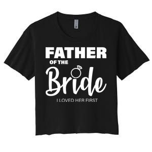 Father Of The Bride I Loved Her First Women's Crop Top Tee