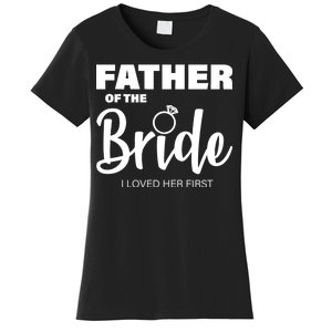 Father Of The Bride I Loved Her First Women's T-Shirt