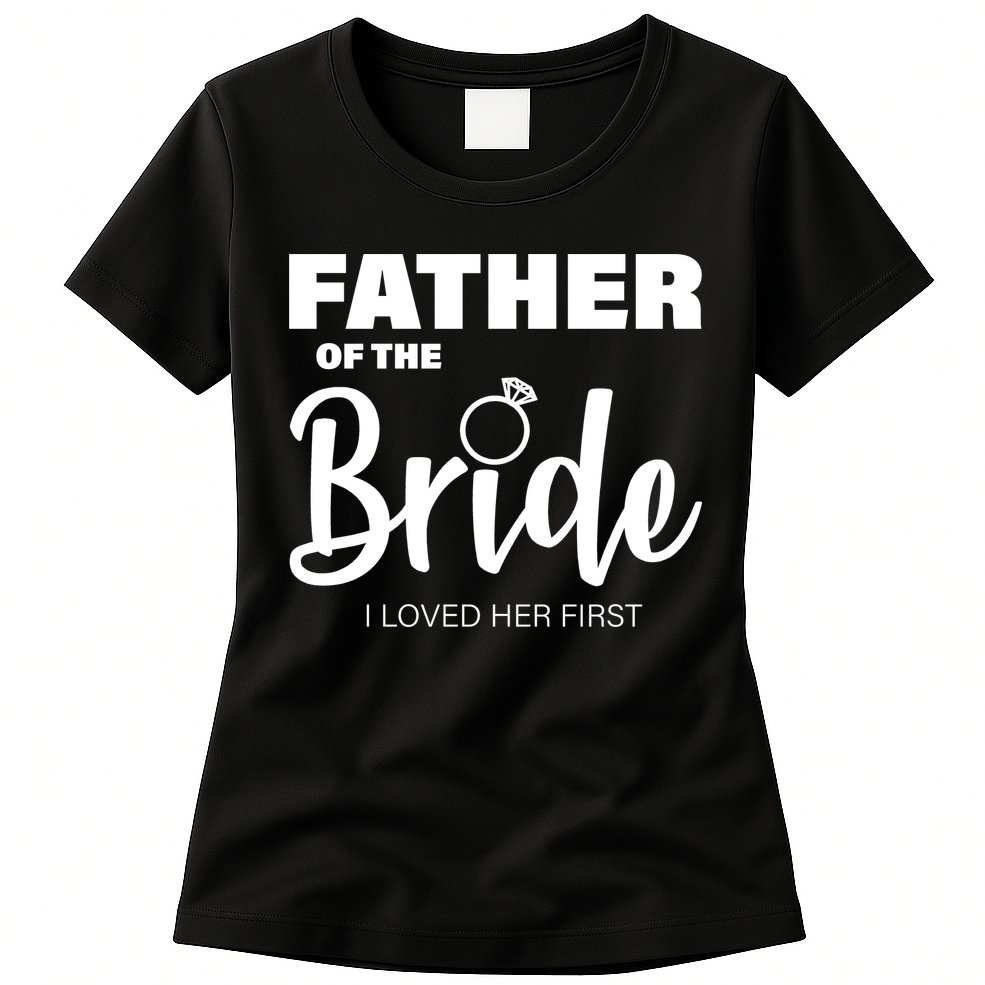 Father Of The Bride I Loved Her First Womens T-Shirt