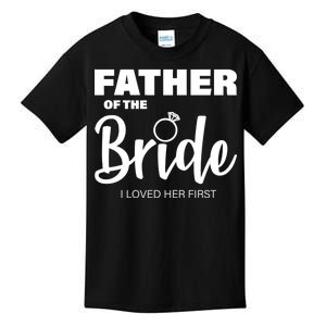 Father Of The Bride I Loved Her First Kids T-Shirt