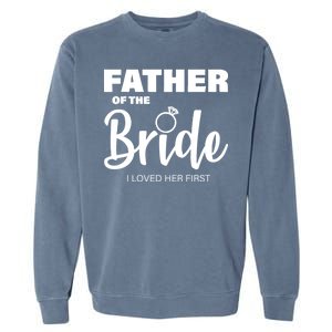 Father Of The Bride I Loved Her First Garment-Dyed Sweatshirt