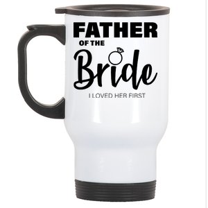 Father Of The Bride I Loved Her First Stainless Steel Travel Mug