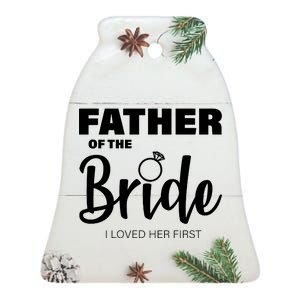 Father Of The Bride I Loved Her First Ceramic Bell Ornament