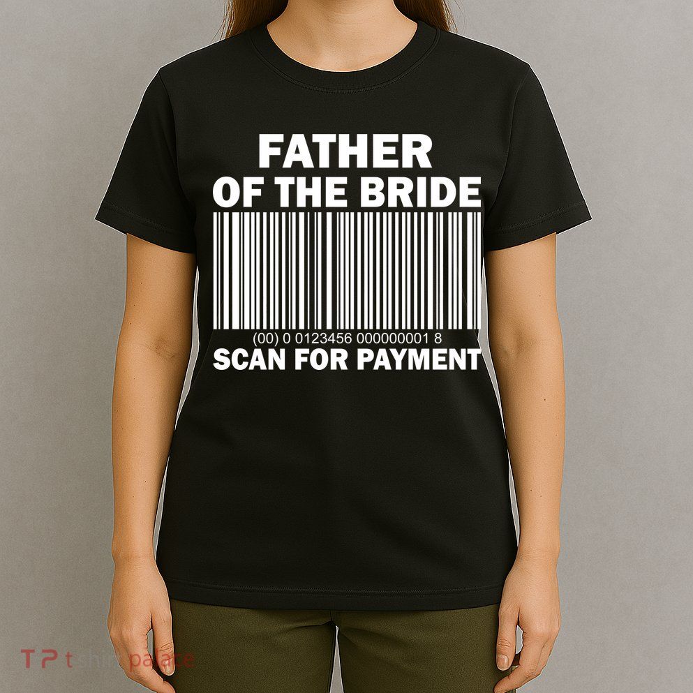 Father Of The Bride Scan For Payment T-Shirt