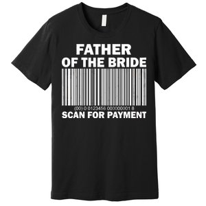 Father Of The Bride Scan For Payment Premium T-Shirt