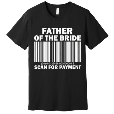 Father Of The Bride Scan For Payment Premium T-Shirt