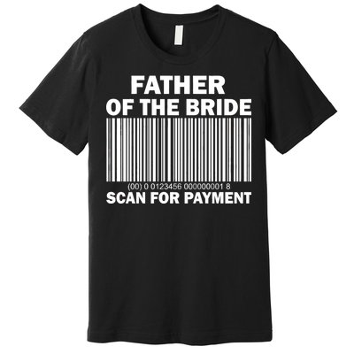 Father Of The Bride Scan For Payment Premium T-Shirt