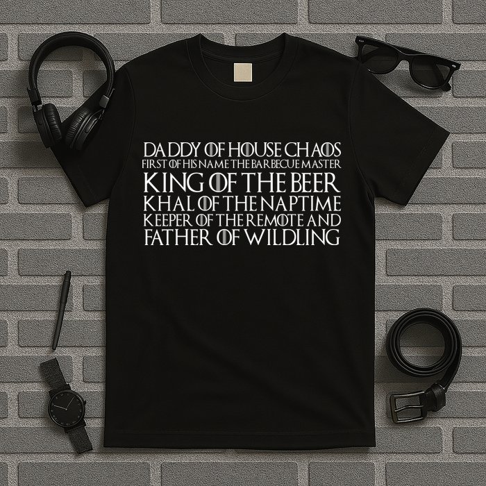 Father Of Wildling Daddy Of House Chaos T-Shirt