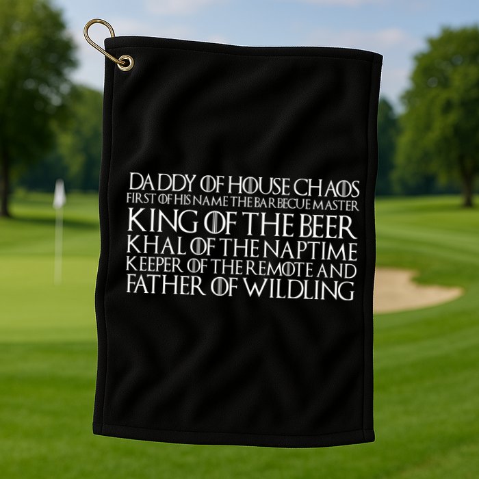 Father Of Wildling Daddy Of House Chaos Golf Towel