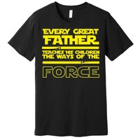  Father Teaches The Ways Of The Force Premium T-Shirt