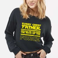 Father Teaches The Ways Of The Force Cropped Pullover Crew
