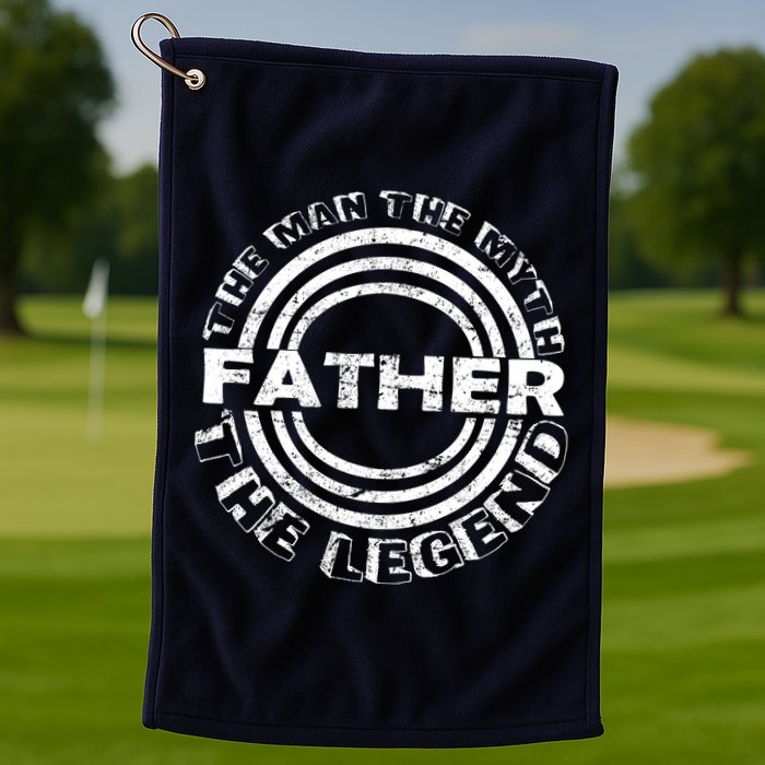 Father The Man The Myth The Legend Golf Towel