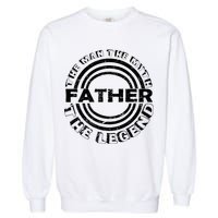 Father The Man The Myth The Legend Garment-Dyed Sweatshirt