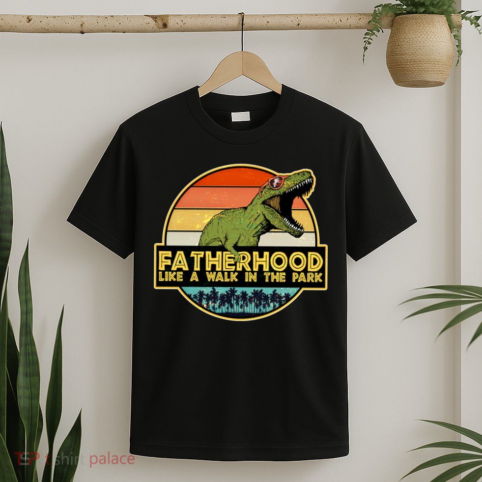 Fatherhood Like a Walk In The Park Fathers Day T-Shirt