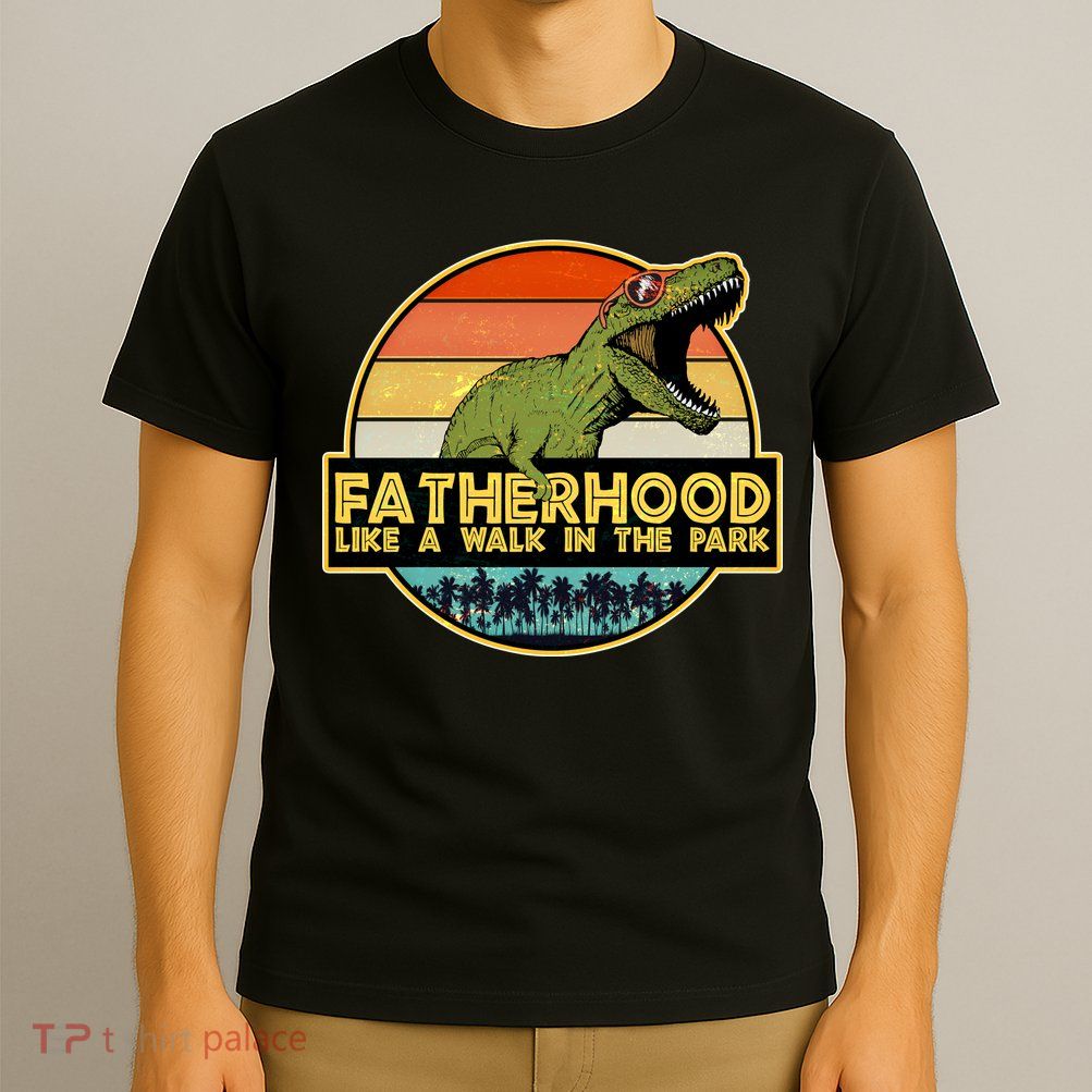 Fatherhood Like a Walk In The Park Fathers Day T-Shirt