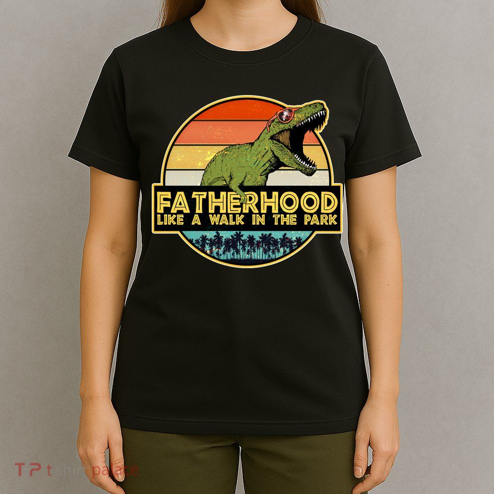 Fatherhood Like a Walk In The Park Fathers Day T-Shirt