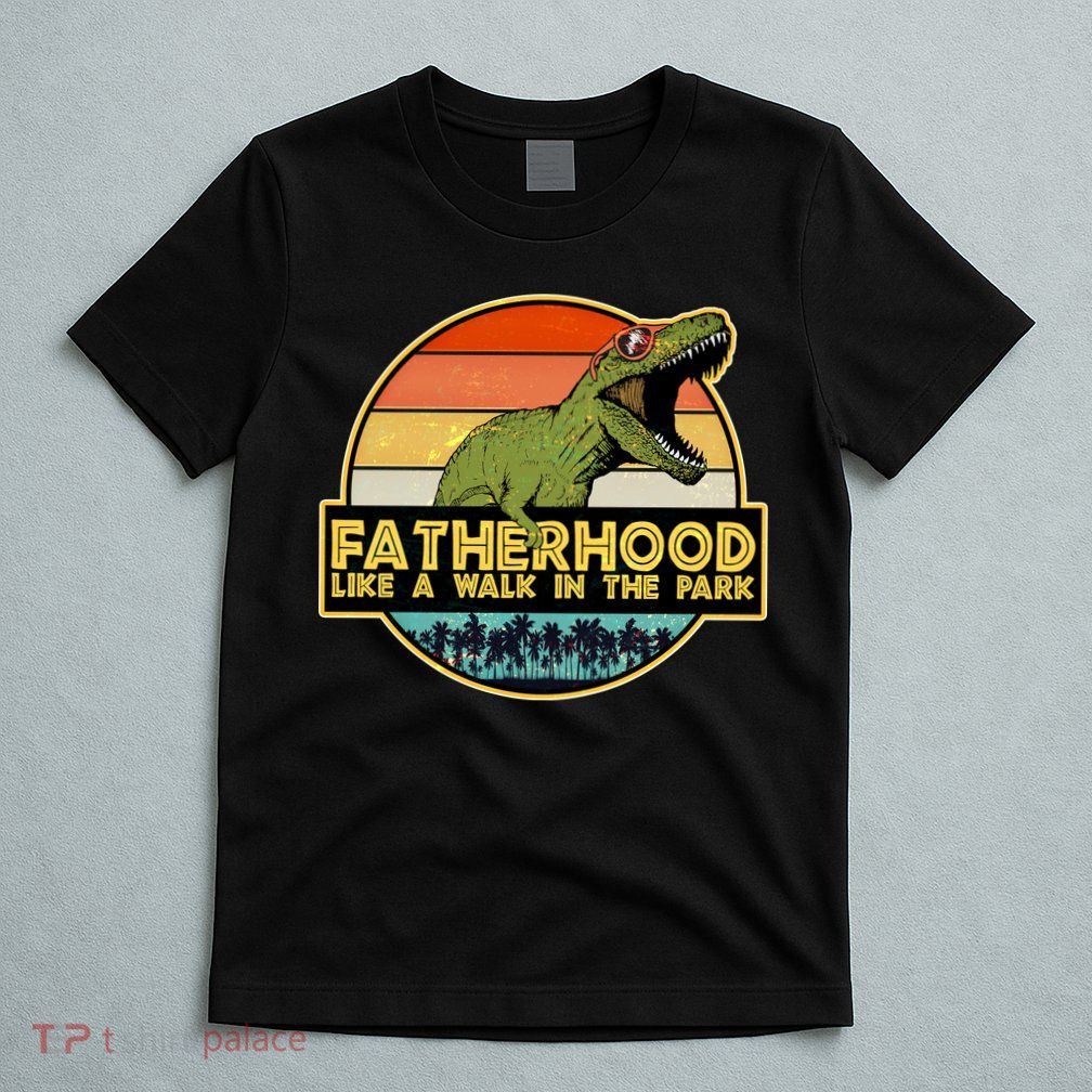Fatherhood Like a Walk In The Park Fathers Day T-Shirt
