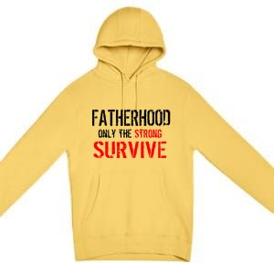 Fatherhood, Only The Strong Survive Premium Pullover Hoodie