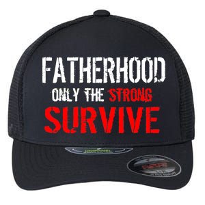 Fatherhood, Only The Strong Survive Flexfit Unipanel Trucker Cap