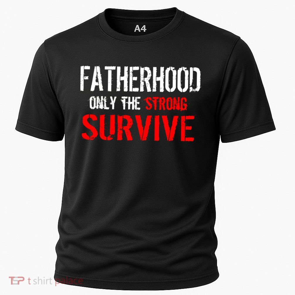 Fatherhood, Only The Strong Survive Performance Shirt