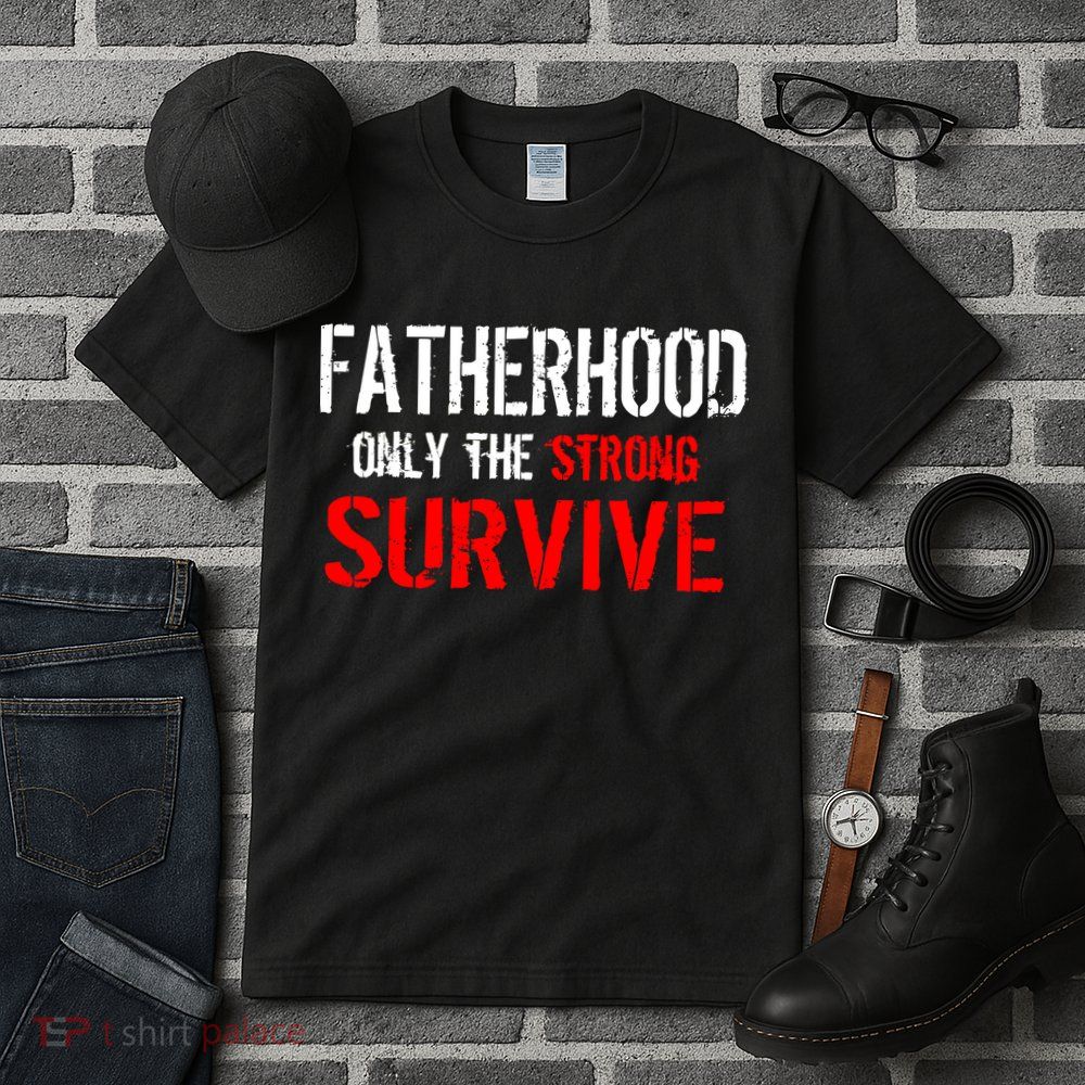 Fatherhood, Only The Strong Survive Tall T-Shirt