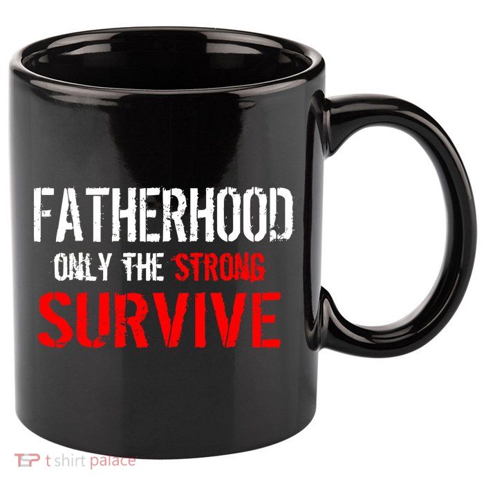 Fatherhood, Only The Strong Survive 11oz C Handle Ceramic Mug