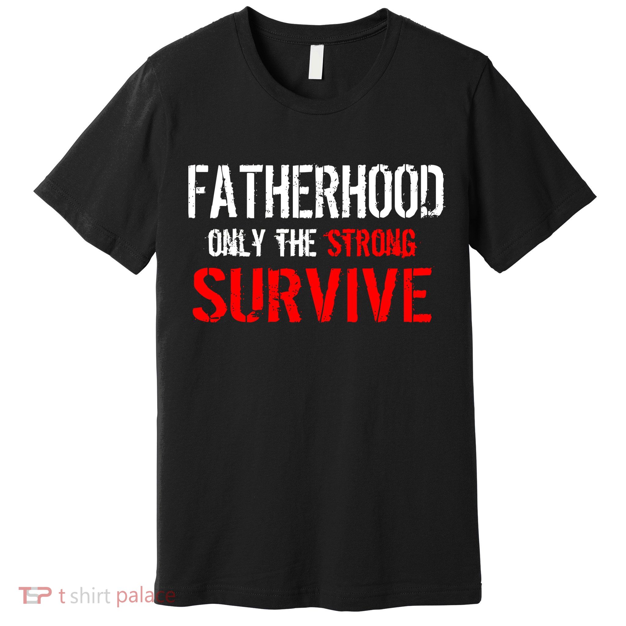 Fatherhood, Only The Strong Survive Premium T-Shirt