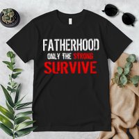 Fatherhood, Only The Strong Survive Premium T-Shirt