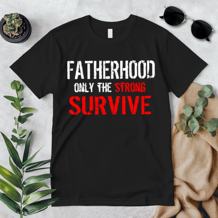 Fatherhood, Only The Strong Survive Premium T-Shirt