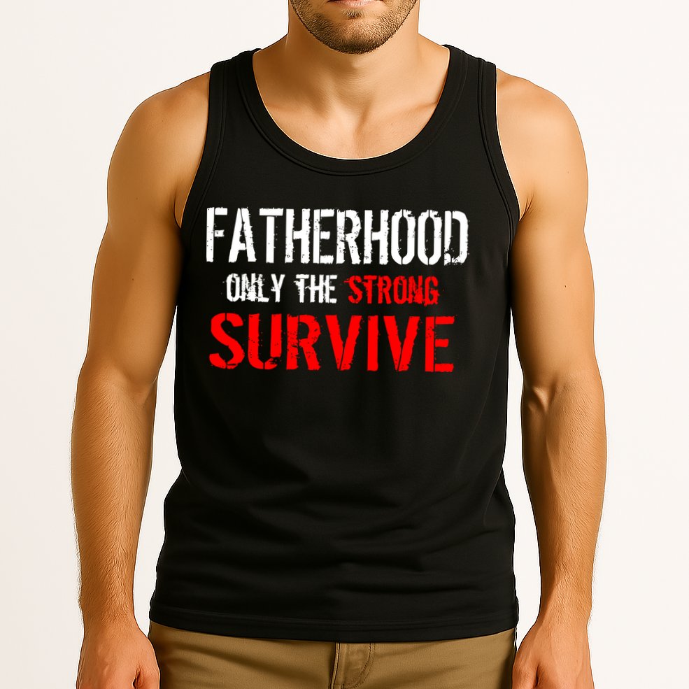 Fatherhood, Only The Strong Survive Tank Top