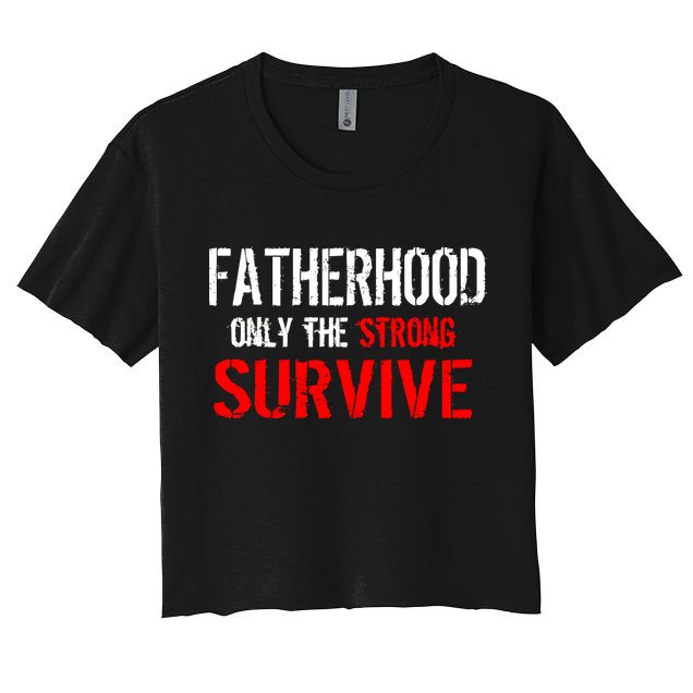 Fatherhood, Only The Strong Survive Crop Top