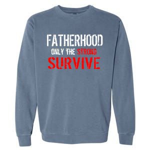 Fatherhood, Only The Strong Survive Garment-Dyed Sweatshirt