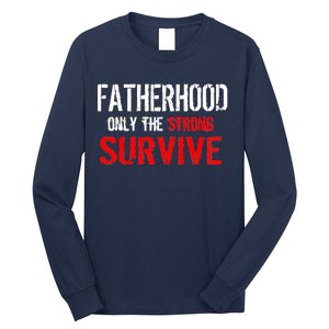 Fatherhood, Only The Strong Survive Long Sleeve Shirt