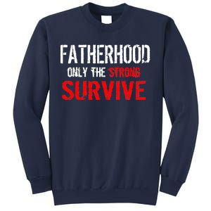 Fatherhood, Only The Strong Survive Sweatshirt